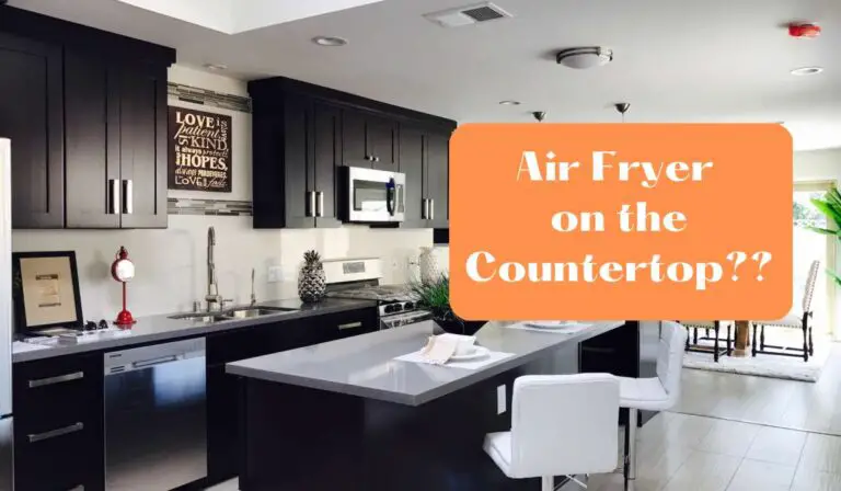 Can I Put My Air Fryer on the Countertop?