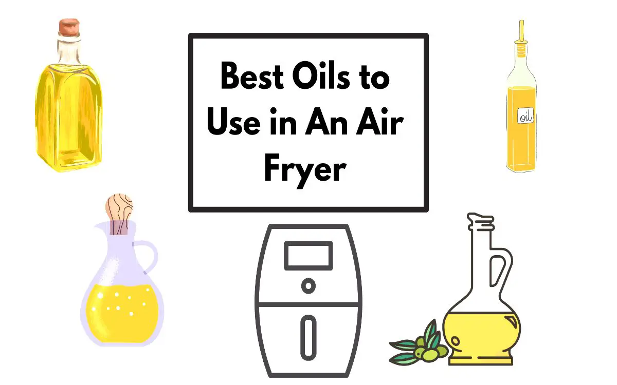 Best Oils to Use in An Air Fryer