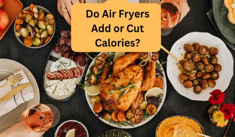 Do Air Fryers Add or Cut Calories?