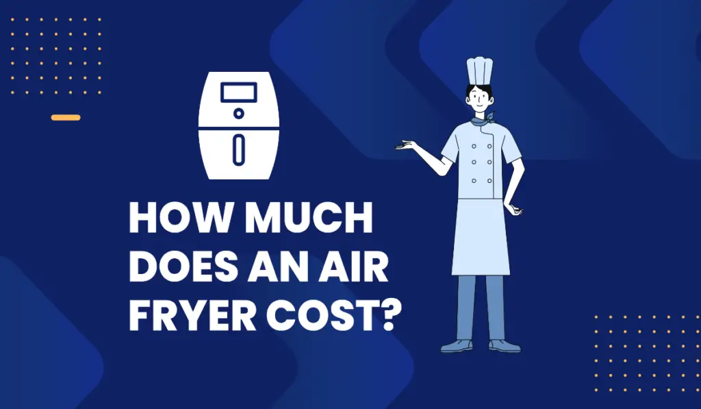 How Much Does An Air Fryer Cost? - Air Fryer Wizard