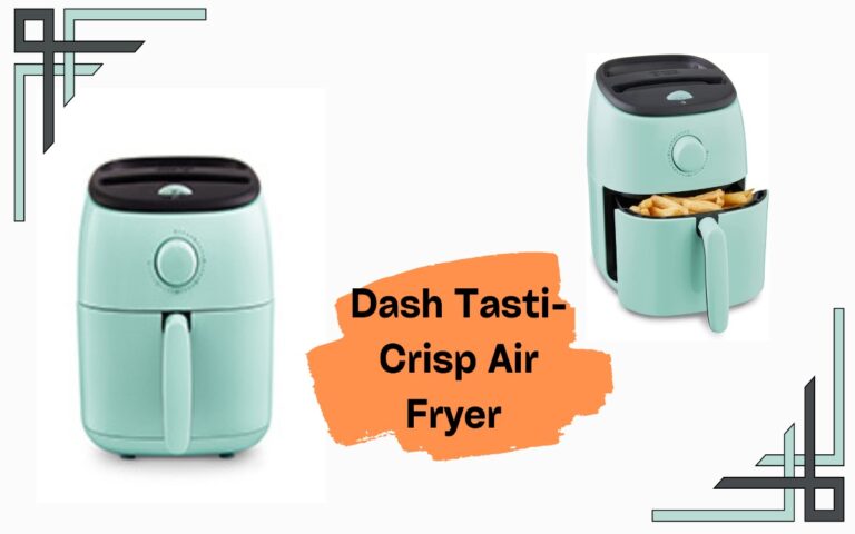 Dash Tasti-Crisp Air Fryer Review