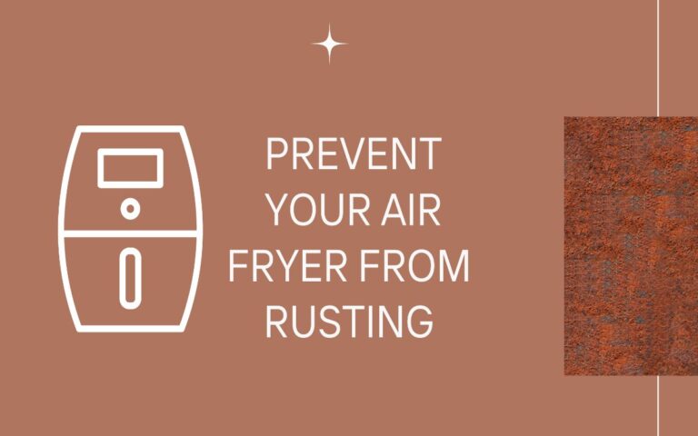 How To Prevent Your Air Fryer from Rusting
