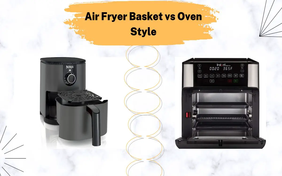 Air Fryer Basket vs Oven Style