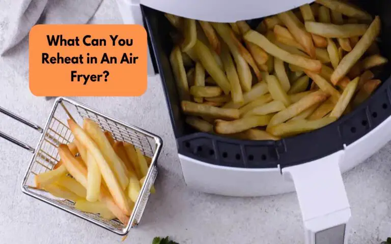 What Can You Reheat in An Air Fryer?