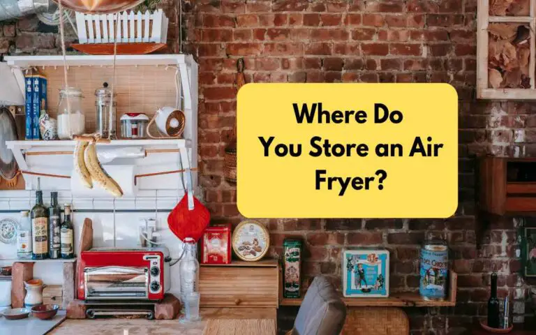 Where Do You Store an Air Fryer?