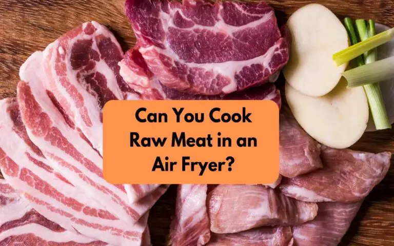 Can You Cook Raw Meat in an Air Fryer?