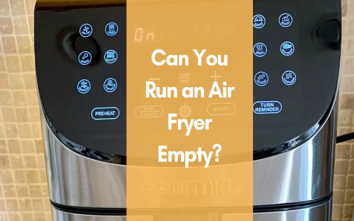 Can You Run an Air Fryer Empty
