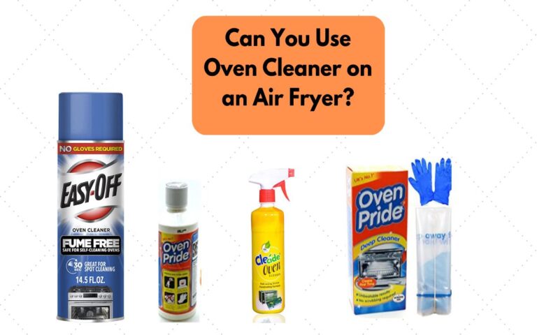 Can You Use Oven Cleaner on an Air Fryer?