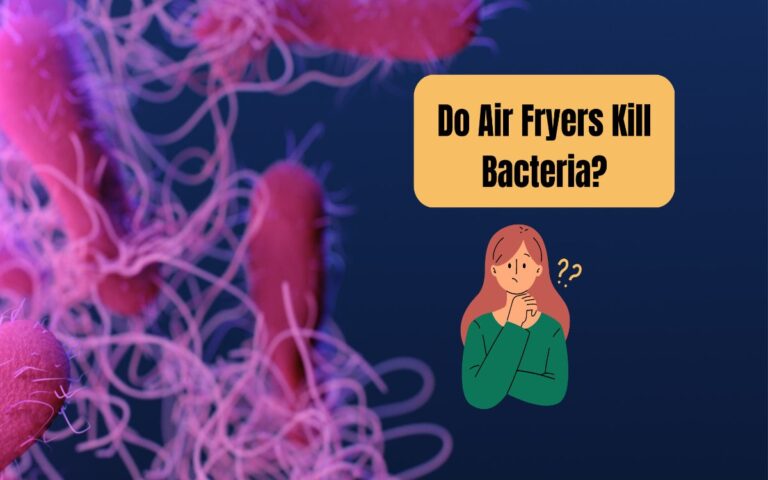 Do Air Fryers Kill Bacteria?