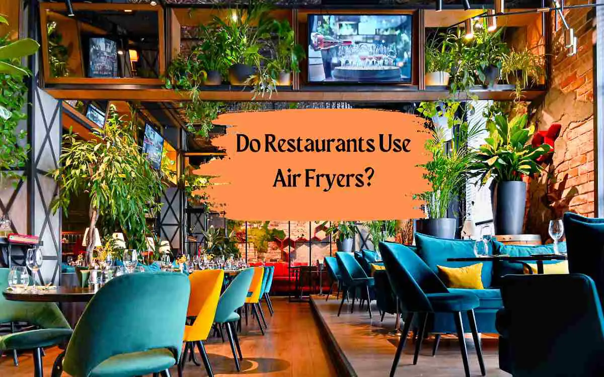 Do Restaurants Use Air Fryers