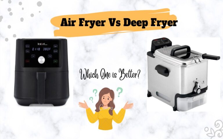 Air Fryer Vs Deep Fryer: Which One is Better?