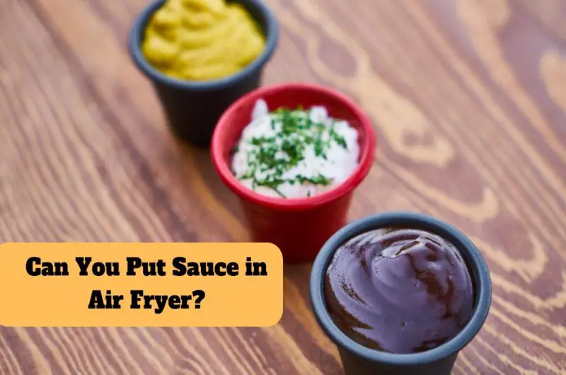 Can You Put Sauce in Air Fryer?