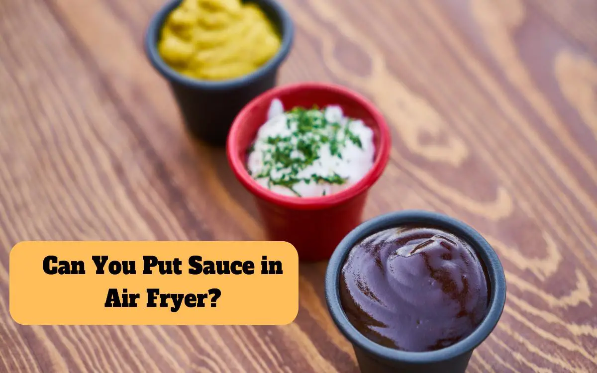 Can You Put Sauce in Air Fryer?