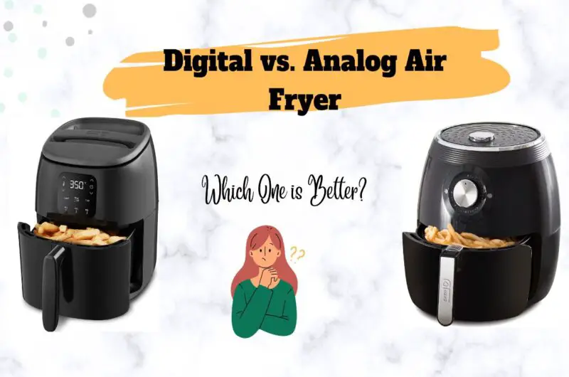 Digital vs. Analog Air Fryer Which is Better
