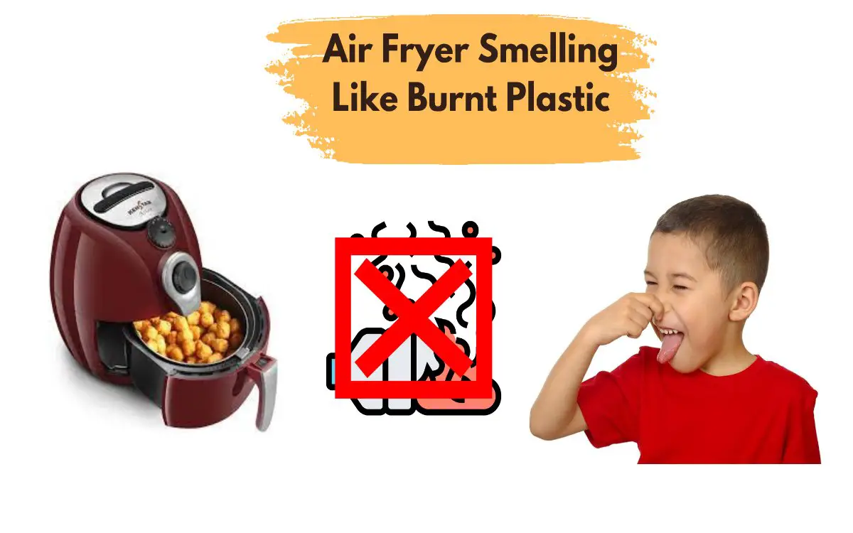 Why Does Air Fryer Smell Like Burning Plastic