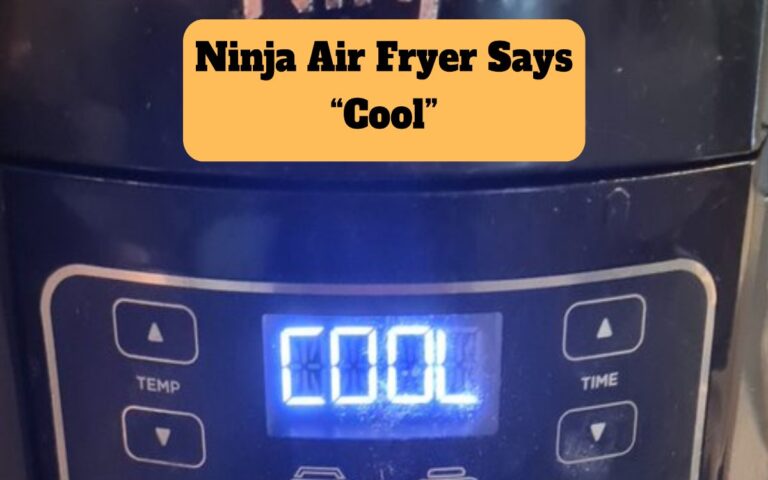 Why Does My Ninja Air Fryer Say Cool?