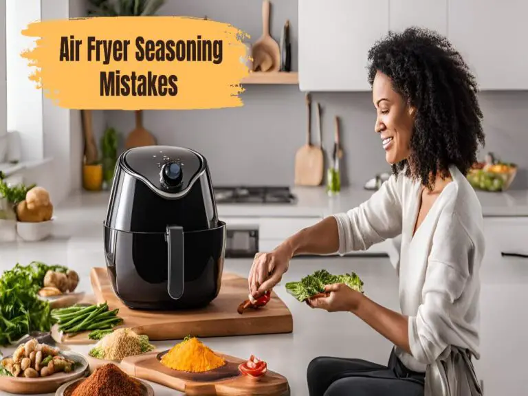 Air Fryer Seasoning Mistakes to Know and Avoid