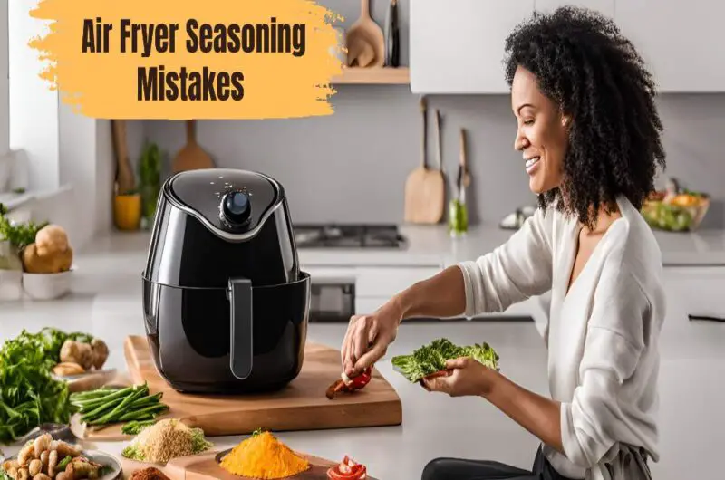 Air Fryer Seasoning Mistakes to Know and Avoid